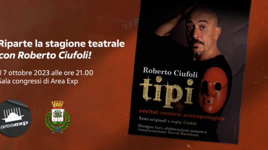 Il primo evento imperdibile è già all'orizzonte: sabato 7 ottobre alle ore 21:00 il rinomato comico, attore e regista teatrale Roberto Ciufoli si esibirà nella Sala Congressi del nostro polo fieristico in “Tipi”.